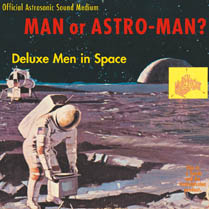Deluxe Men in Space | Man Or Astro-Man?