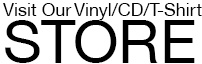 Visit Our Vinyl/CD/T-Shirt Store